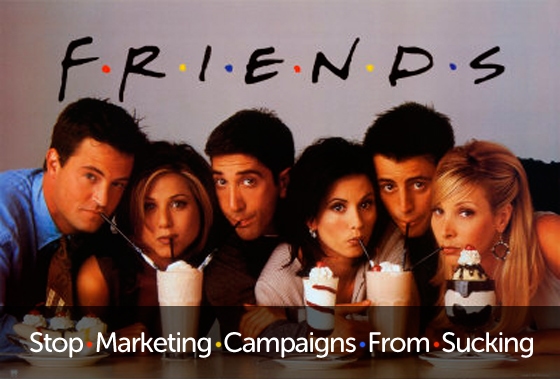 FRIENDS poster with marketing campaign lingo