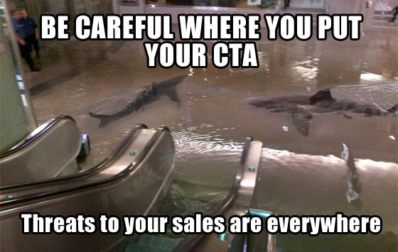 Careful where you put your CTA - Threats to your sales are everywhere